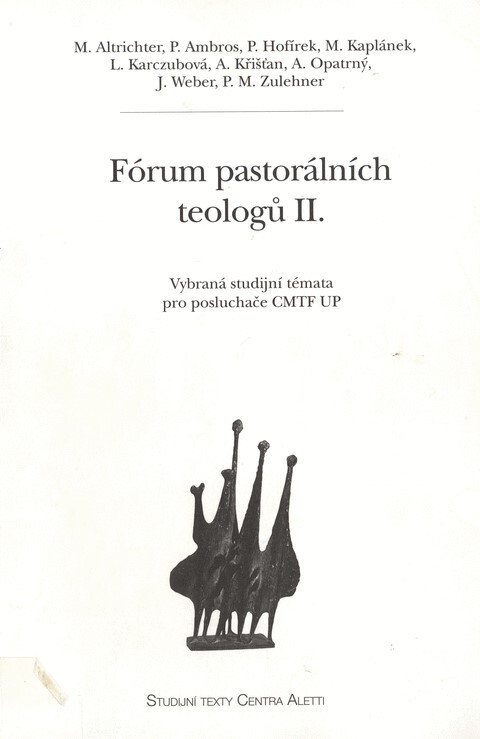 Fórum pastorálních teologů : vybraná studijní témata pro posluchače CMTF UP. II.