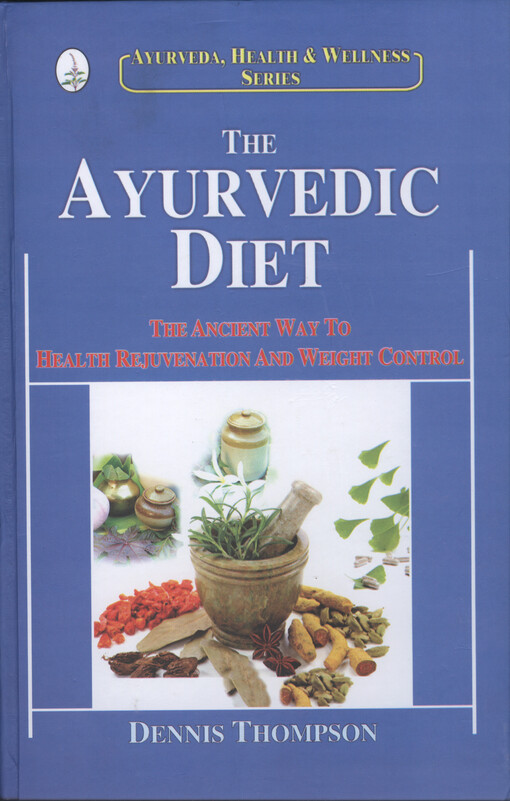 The Ayurvedic diet : the ancient way to health rejuvenation and weight control