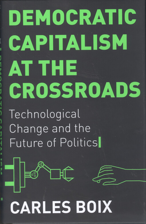 Democratic capitalism at the crossroads : technological change and the future of politics