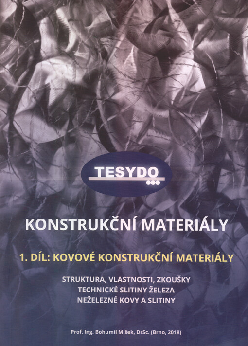 Konstrukční materiály. Díl I., Kovové konstrukční materiály : struktura, vlastnosti, zkoušky, technické slitiny železa, neželezné kovy a slitiny