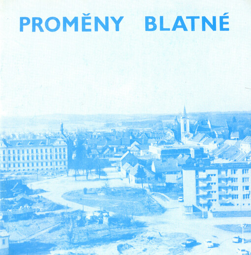 Proměny Blatné :prop. fot. publ.