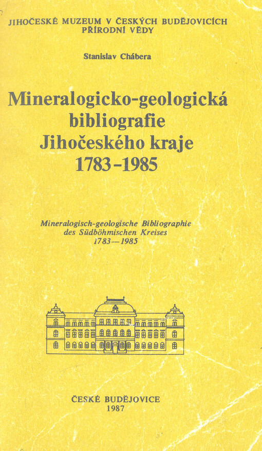 Mineralogicko-geologická bibliografie jihočeského kraje 1783-1985 = Mineralogisch-geologische Bibliographie des Südböhmischen Kreises 1783-1985