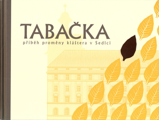 Tabačka : příběh proměny kláštera v Sedlci