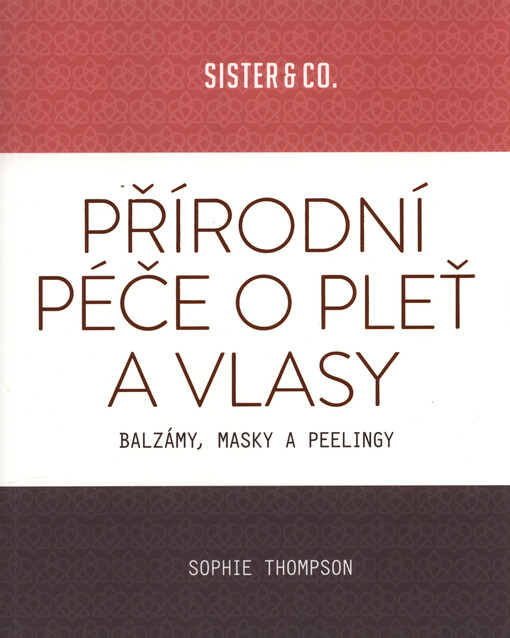 Přírodní péče o pleť a vlasy : balzámy, masky a peelingy