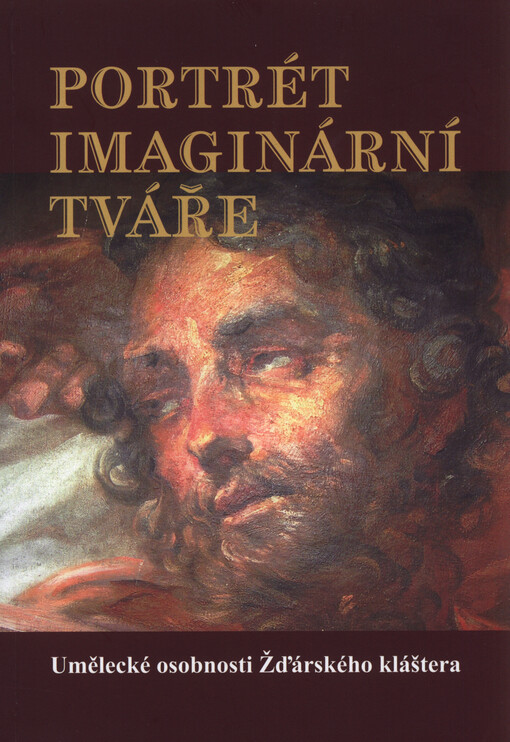 Portrét imaginární tváře :umělecké osobnosti Ždárského kláštera