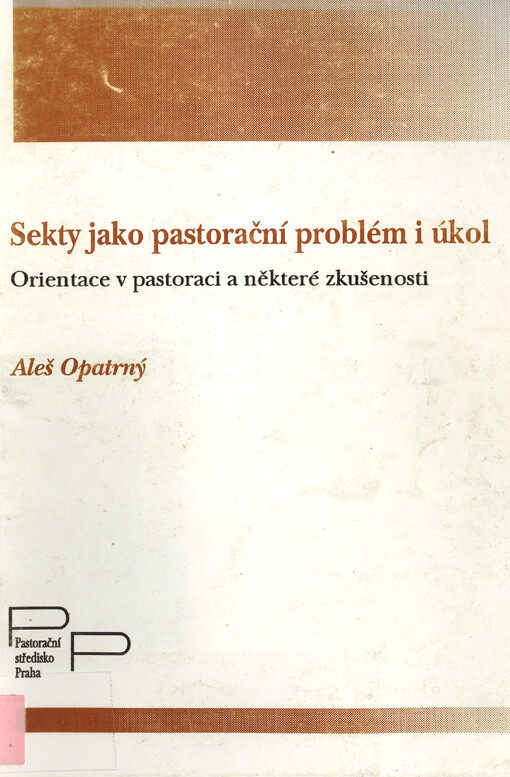Sekty jako pastorační problém i úkol :orientace v pastoraci a některé zkušenosti