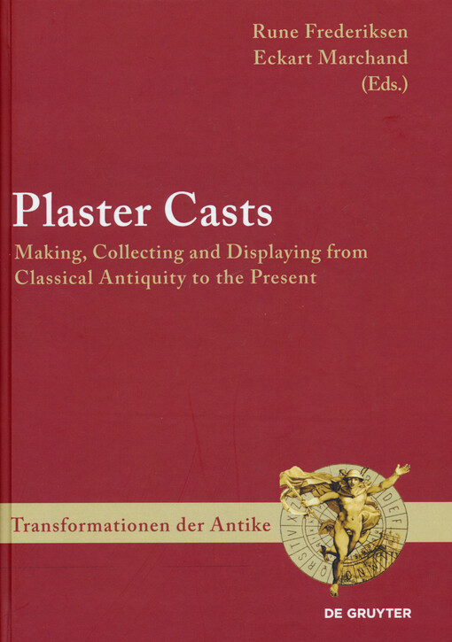 Plaster casts :Making, collecting, and displaying from classical antiquity to the present