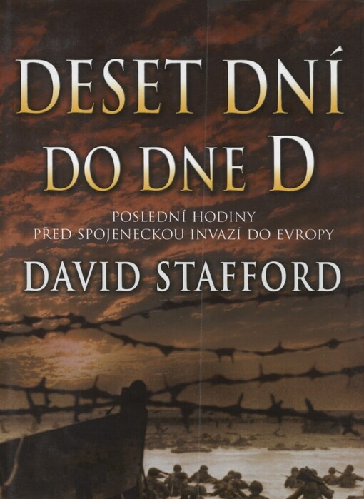 Deset dní do dne D: poslední hodiny před spojeneckou invazí do Evropy