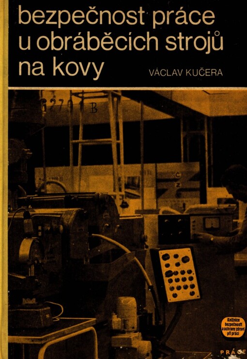 Bezpečnost práce u obráběcích strojů na kovy :Příručka pro praxi, školení, výuku i bezpečnostní dozor