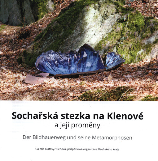 Sochařská stezka na Klenové a její proměny = Der Bildhauerweg und seine Metamorphosen