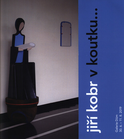 Jiří Kobr : v koutku... : Galerie Dům : 30.6.-11.8.2019