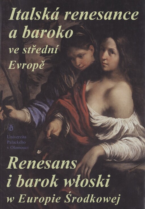 Italská renesance a baroko ve střední Evropě: příspěvky z mezinárodní konference : Olomouc 17.-18. října 2003