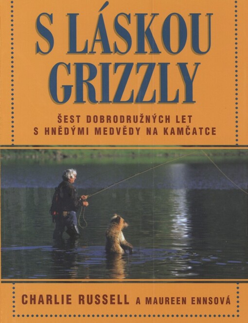 S láskou grizzly: šest dobrodružných let s hnědými medvědy na Kamčatce