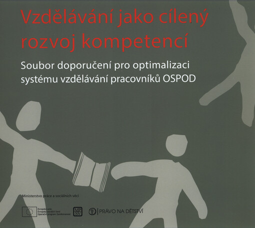 Vzdělávání jako cílený rozvoj kompetencí : soubor doporučení pro optimalizaci systému vzdělávání pracovníků OSPOD