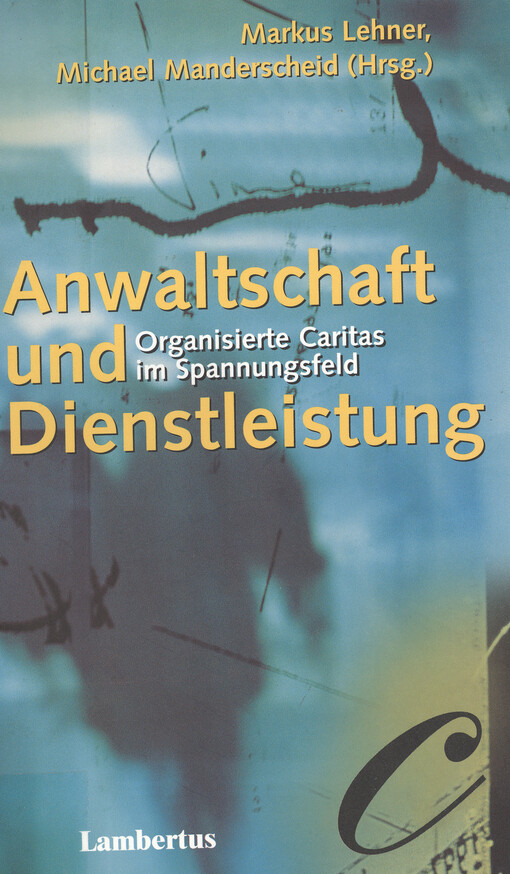 Anwaltschaft und Dienstleistung : organisierte Caritas im Spannungsfeld