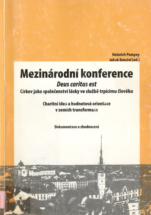 Mezinárodní konference Deus caritas est : církev jako společenství lásky ve službě trpícímu člověku : charitní idea a hodnotová orientace v zemích transformace : dokumentace a zhodnocení