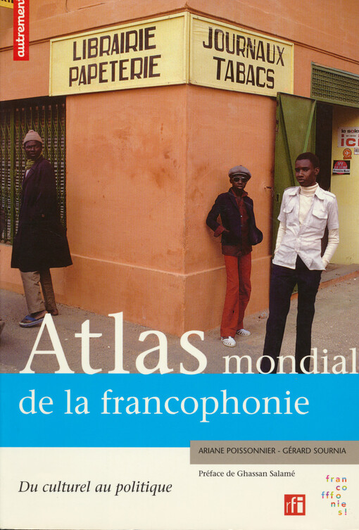 Atlas mondial de la francophonie :du culturel au politique
