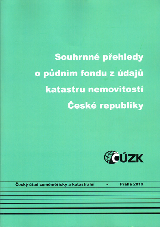 Souhrnné přehledy o půdním fondu z údajů katastru nemovitostí České republiky : stav ke dni 31. prosince 2018