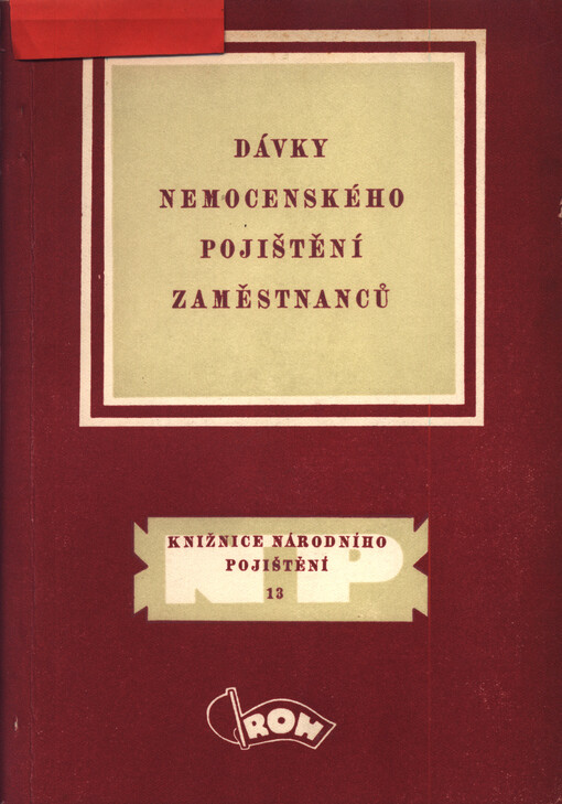 Dávky nemocenského pojištění zaměstnanců :Příručka pro odboráře, hosp. pracovníky v závodech, pro zaměstnance i ostatní zájemce