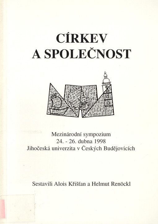 Církev a společnost : mezinárodní sympozium 24.-26. dubna 1998 Jihočeská univerzita v Českých Budějovicích = Kirche und Gesellschaft : Internationales Symposium 24.-26. April 1998 an der Südböhmischen Universität Budweis