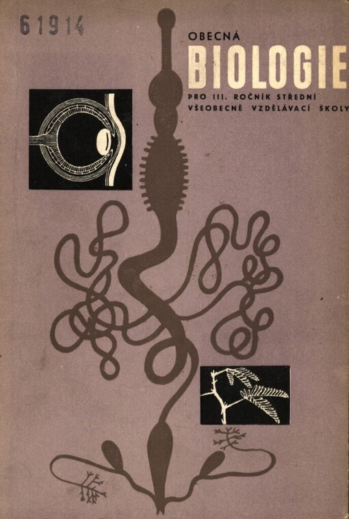 Obecná biologie pro třetí ročník střední všeobecně vzdělávací školy :(Dříve pokusná učeb. pro 11. roč. jedenáctiletých stř. škol), 4., nezm. vyd.