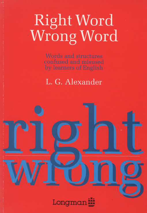 Right word wrong word : words and structures confused and misused by learners of English