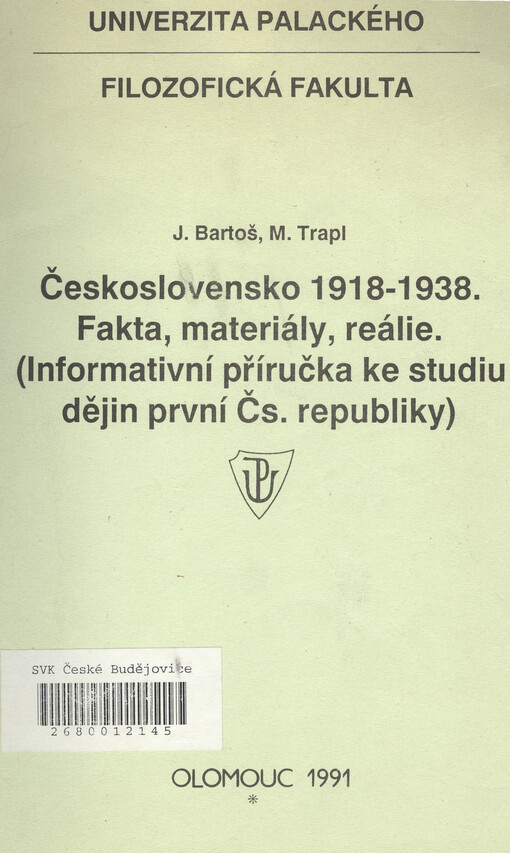 Československo 1918-1938 : fakta, materiály, reálie : informativní příručka ke studiu dějin první Čs. republiky : určeno pro posl. historie a občanské nauky FF UP [filoz. fak. Univ. Palackého]