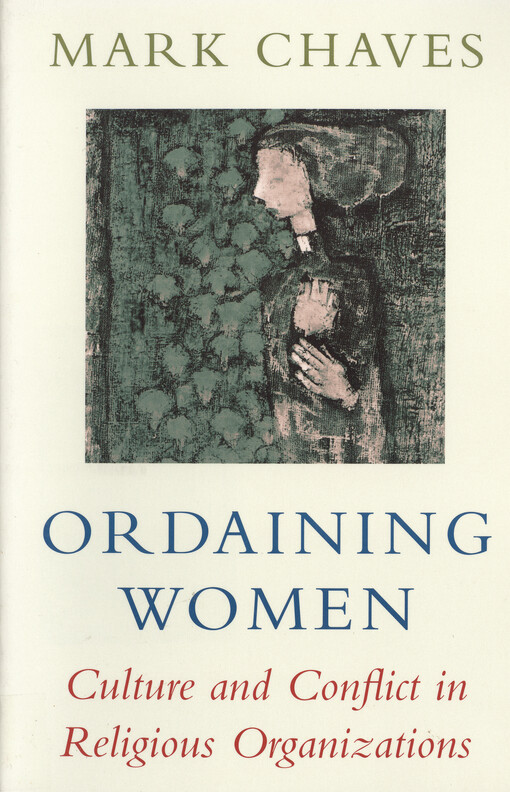 Ordaining women : culture and conflict in religious organizations