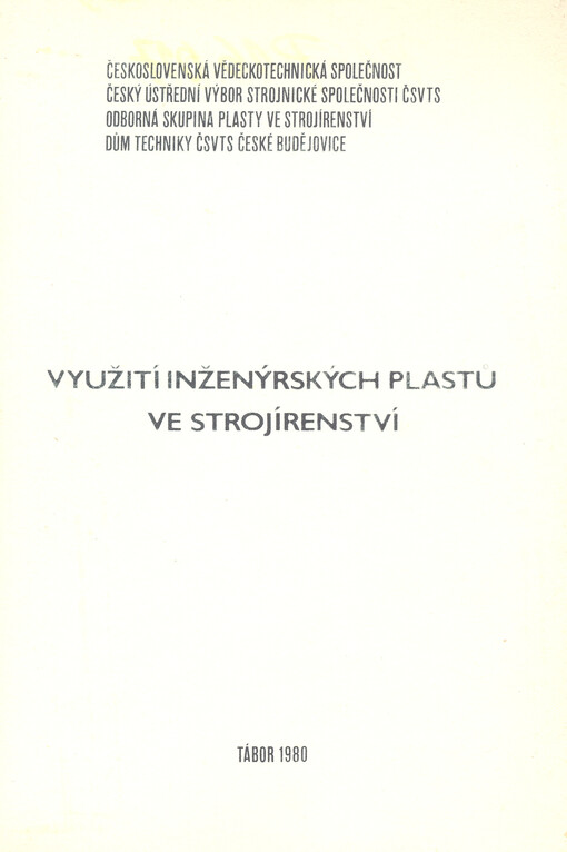 Využití inženýrských plastů ve strojírenství :Sborník referátů ze stejnojm. konference, konané ve dnech 18. - 20. listopadu 1980 v Táboře