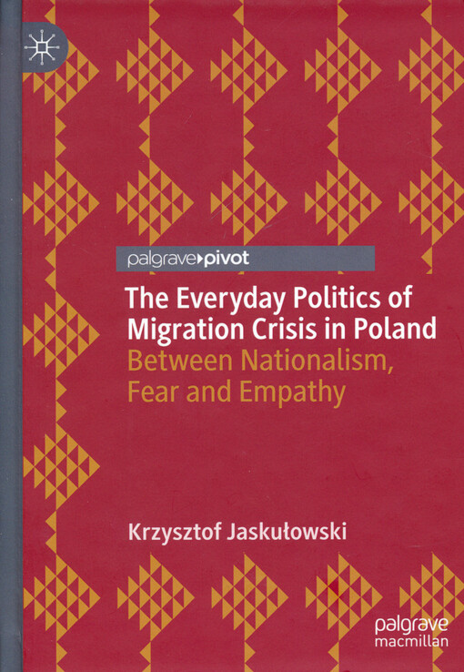 The everyday politics of migration crisis in Poland : between nationalism, fear and empathy