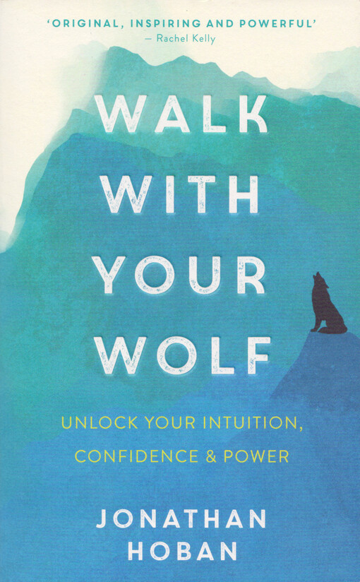 Walk with your wolf : unlock your intuition, confidence & power
