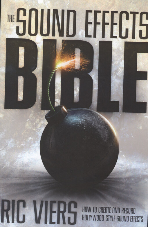 The sound effects bible : how to create and record Hollywood style sound effects
