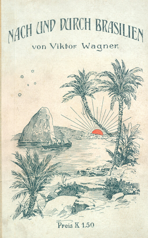 Nach und durch Brasilien : Reiseerinnerungen, Erlebnisse und Beobachtungen