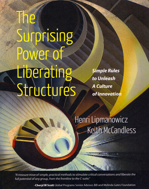 The surprising power of liberating structures : simple rules to unleash a culture of innovation