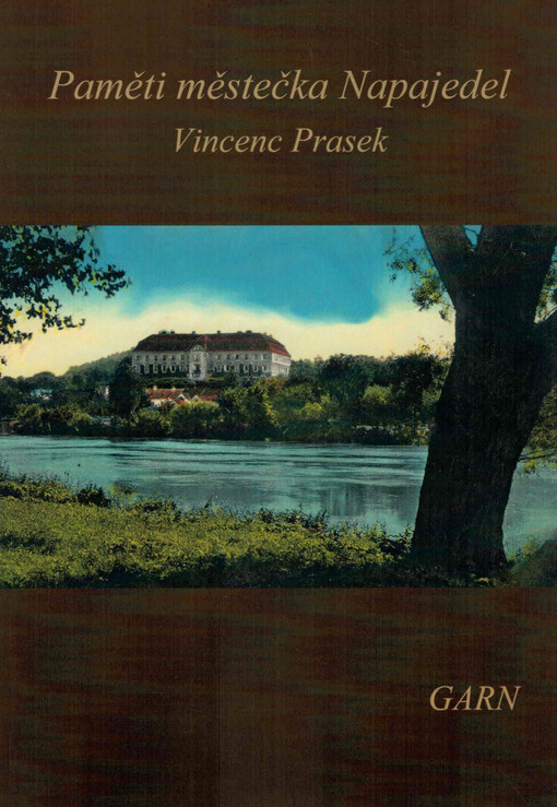 Paměti městečka Napajedel a dědin k panství Napajedelskému ode dávna příslušných