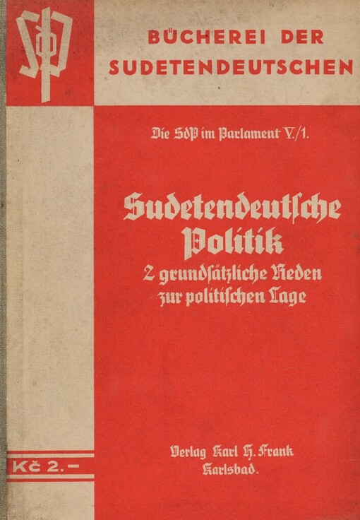 Sudetendeutsche Politik: <<2=zwei>> grundsätzliche Reden, gehalten vom Fraktionsführer der Parlamentarischen Klubs der SdP