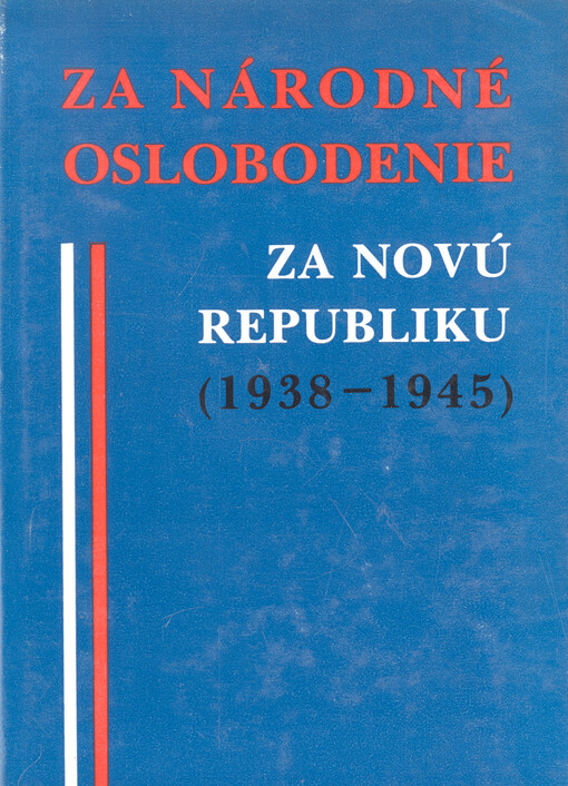 Za národné oslobodenie za novú republiku (1938-1945) : vedúca úloha KSČ v národnooslobodzovacom boji