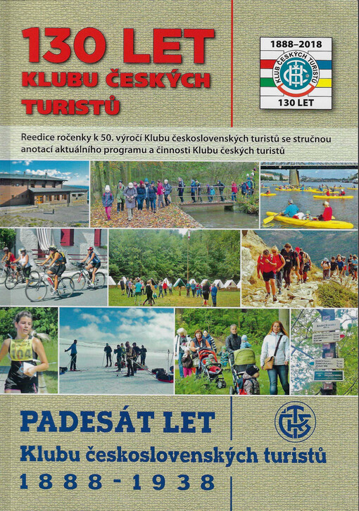 130 let Klubu českých turistů : reedice ročenky k 50. výročí Klubu československých turistů se stručnou anotací aktuálního programu a činnosti Klubu českých turistů : padesát let Klubu československých turistů 1888-1938