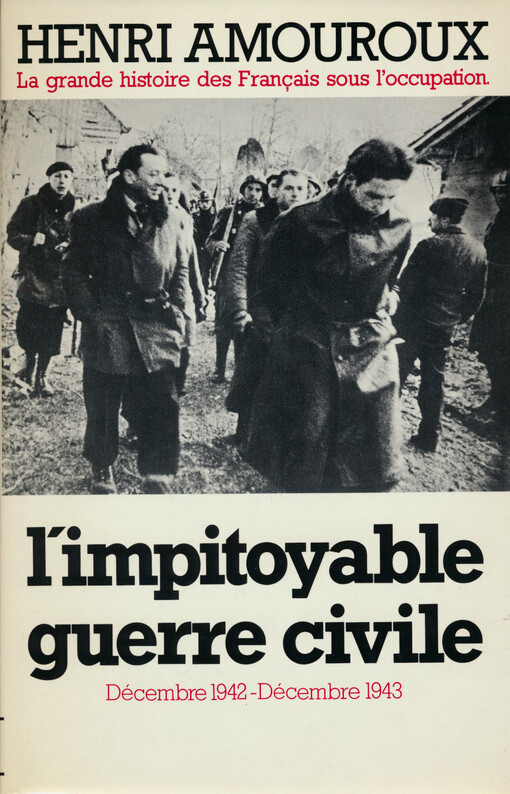 La grande histoire des Français sous l'occupation. VI, L'impitoyable guerre civile : décembre 1942 - décembre 1943