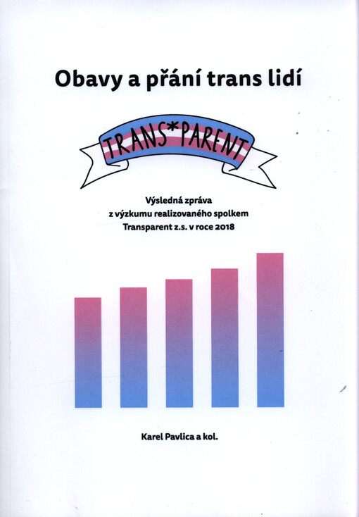 Obavy a přání trans lidí : výsledná zpráva z výzkumu realizovaného spolkem Transparent z.s. v roce 2018