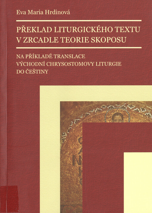 Překlad liturgického textu v zrcadle teorie skoposu :na příkladě translace východní Chrysostomovy liturgie do češtiny