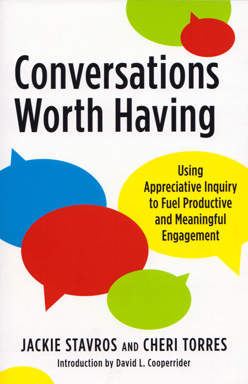 Conversations worth having : using appreciative inquiry to fuel productive and meaningful engagement