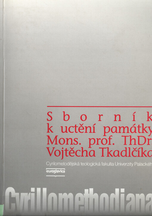 Cyrillomethodiana: sborník k uctění památky Mons. prof. ThDr. Vojtěcha Tkadlčíka