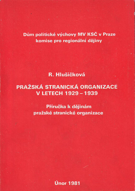 Pražská stranická organizace v letech 1929-1939 :příručka k dějinám pražské stranické organizace