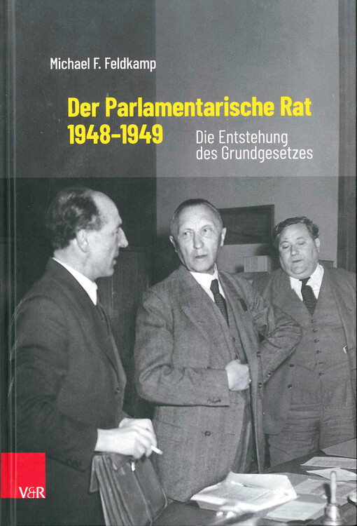 Der Parlamentarische Rat, 1948-1949 : die Entstehung des Grundgesetzes