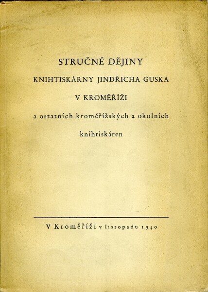 Stručné dějiny knihtiskárny Jindřicha Guska v Kroměříži a ostatních kroměřížských a okolních knihtiskáren