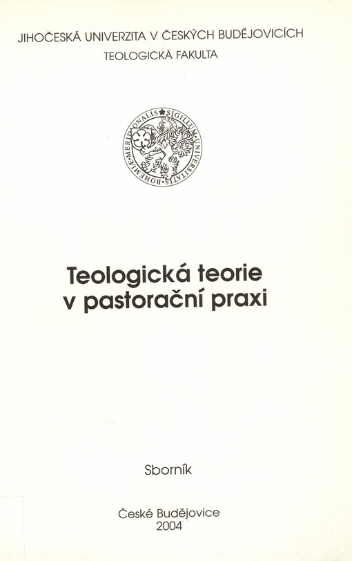 Teologická teorie v pastorační praxi : sborník přednášek v rámci CVŽ (Svátosti - Eucharistie - pokání - pastorační praxe)