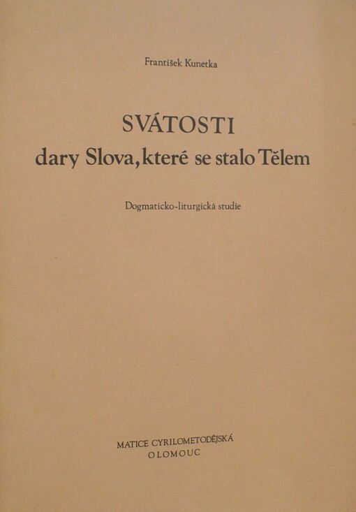 Svátosti, dary Slova, které se stalo Tělem :Dogmaticko-liturgická studie