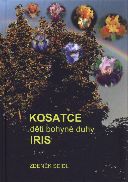 Kosatce - děti bohyně duhy Iris, aneb, Zahradní kosatce