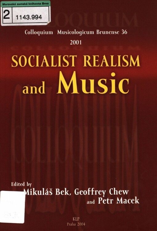 Socialist realism and music: [musicological colloquium at the Brno international music festival, 36 ... Dietrichstein palace, congress hall Brno, 1-3 october 2001